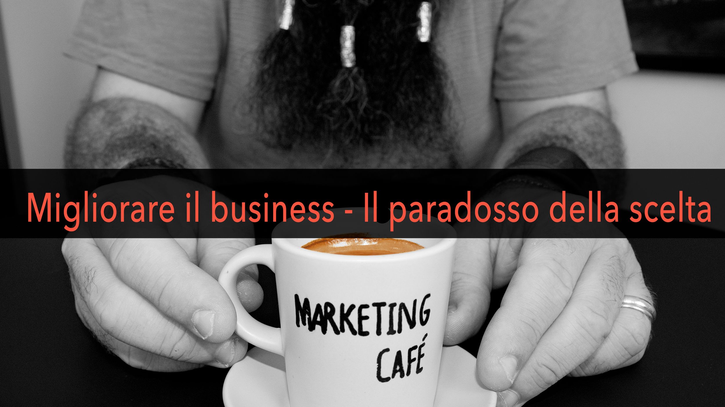 Marketing Café - Come far crescere la tua azienda: il paradosso della scelta