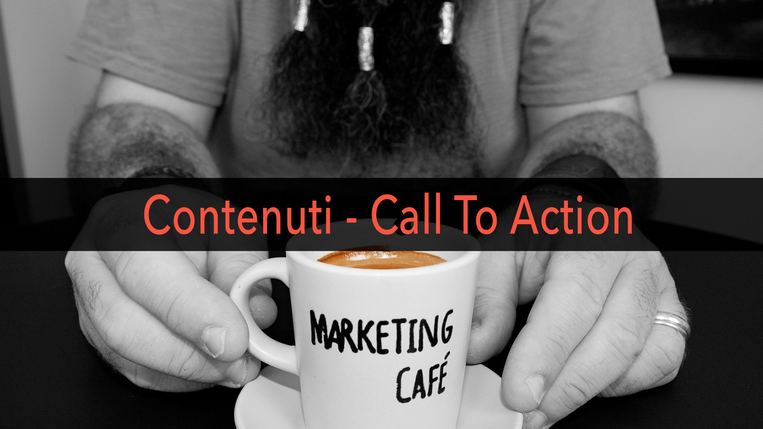 Marketing Café - Come migliorare il posizionamento del tuo contenuto: le Call To Action