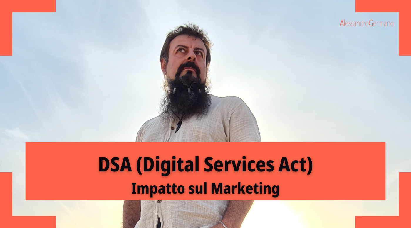 DSA (Digital Services Act): cos’è e qual è il suo impatto sul lavoro dei professionisti del marketing