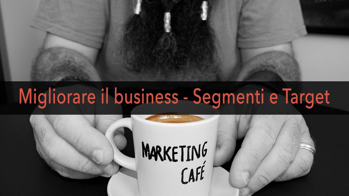 Marketing Café - Come far crescere la tua azienda: segmentazione e targetizzazione