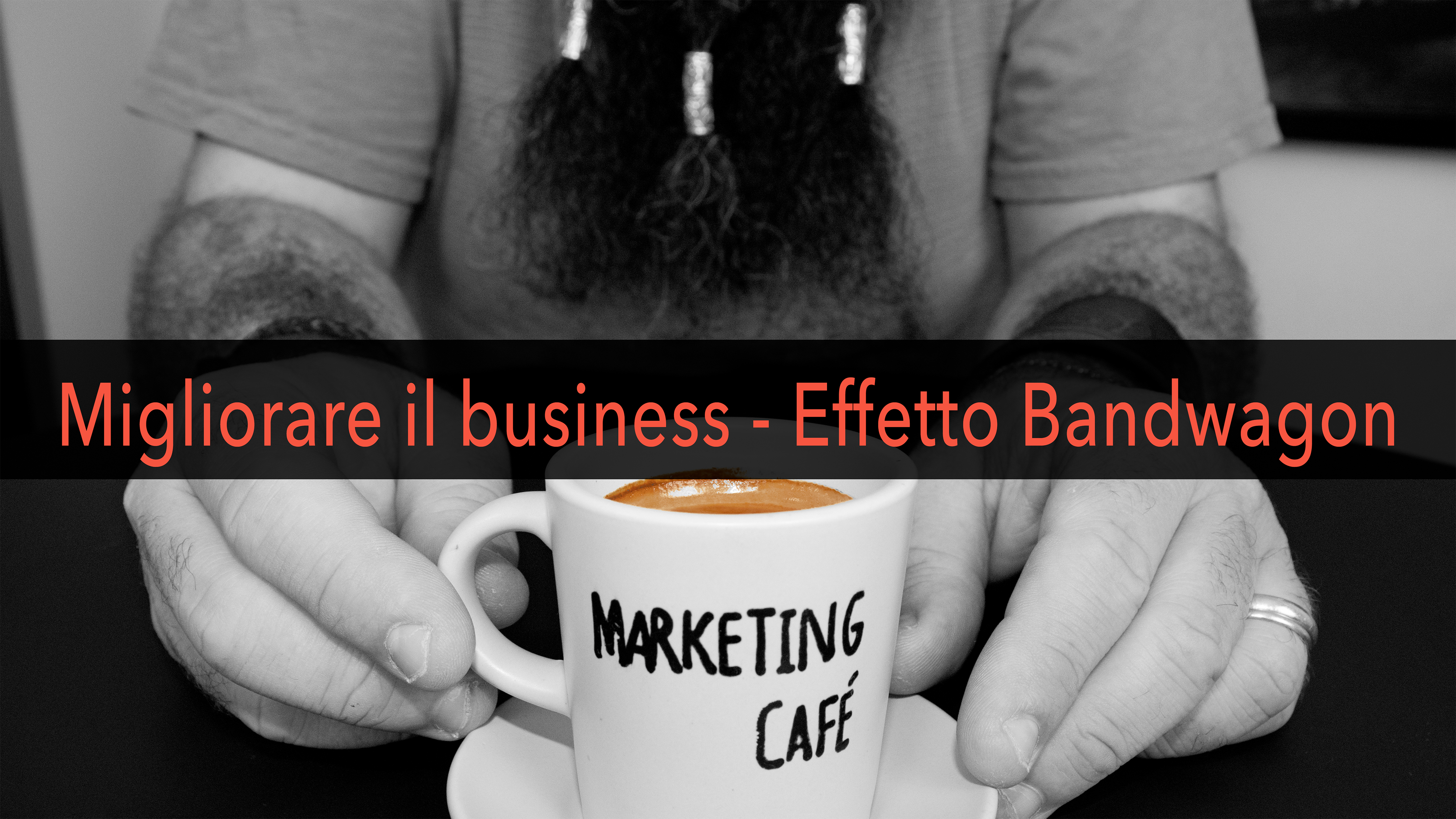 Marketing Café - Come far crescere la tua azienda: effetto bandwagon