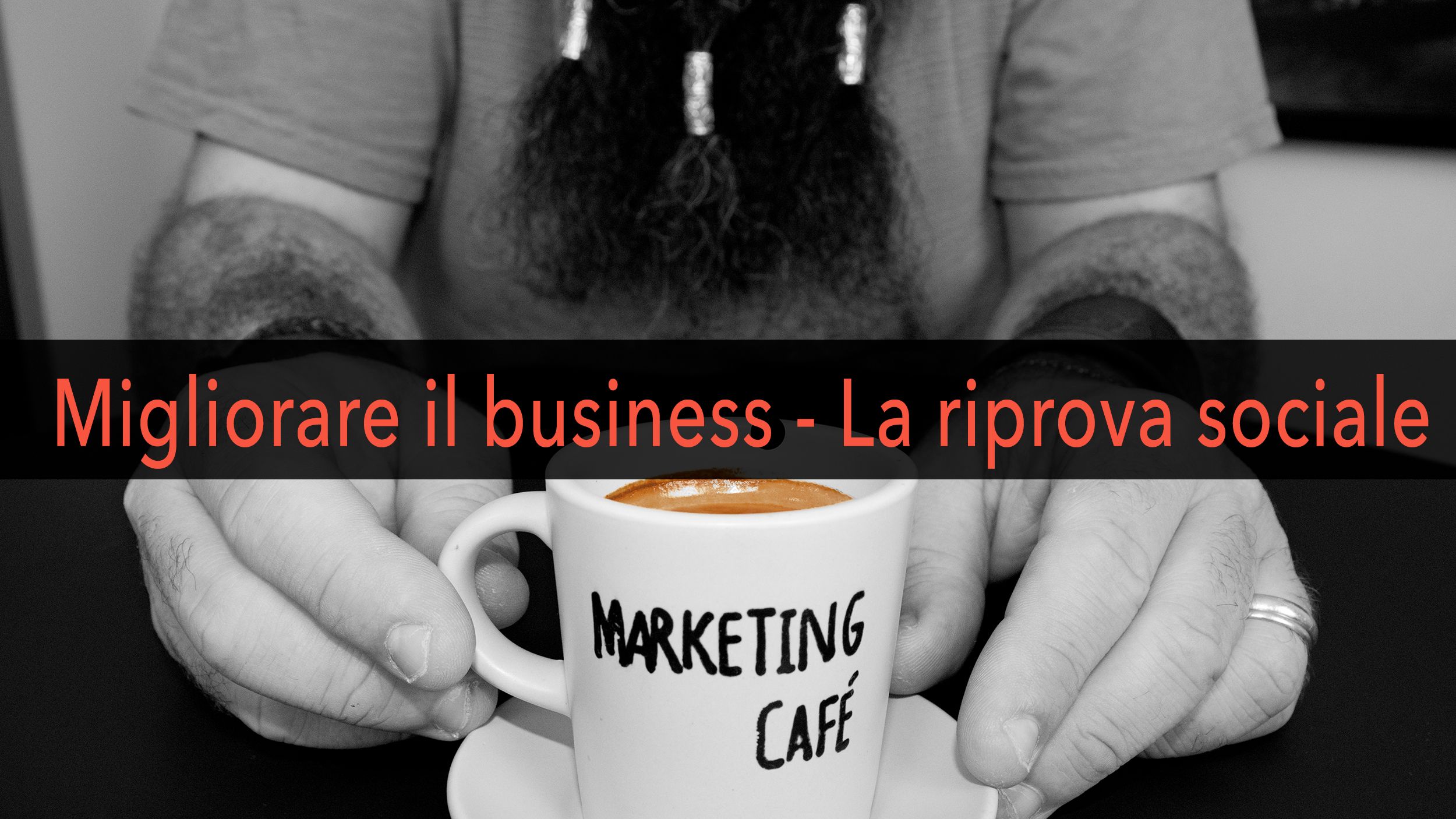 Marketing Café - Come far crescere la tua azienda: la riprova sociale