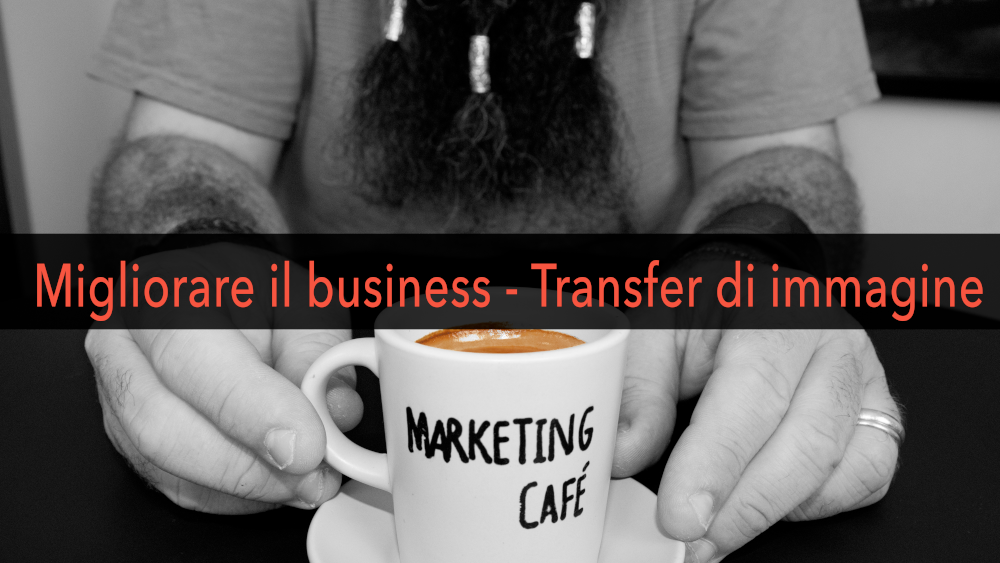 Marketing Café - Come far crescere la tua azienda: il transfer di immagine