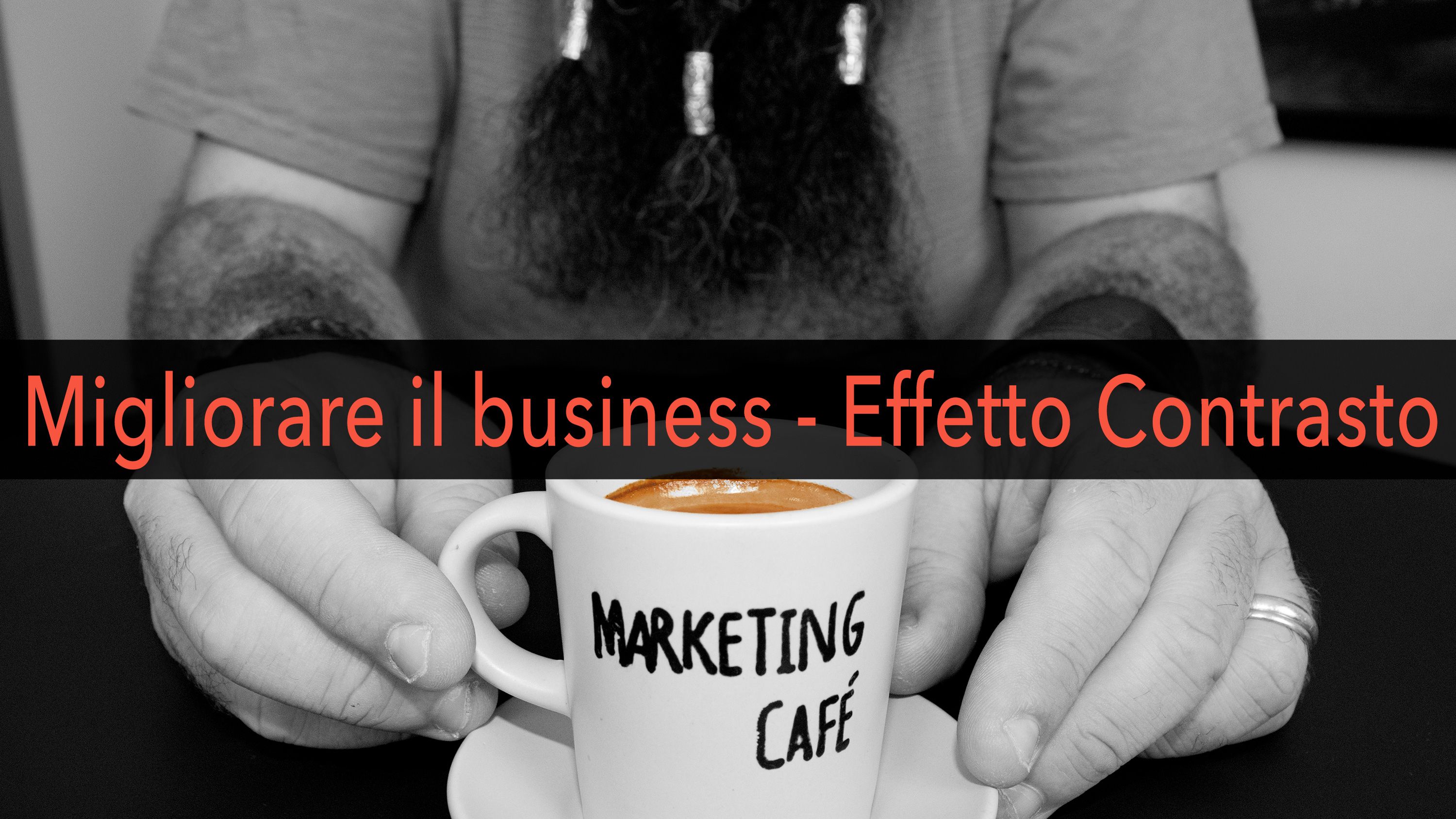 Marketing Café - Come far crescere la tua azienda: l'effetto contrasto