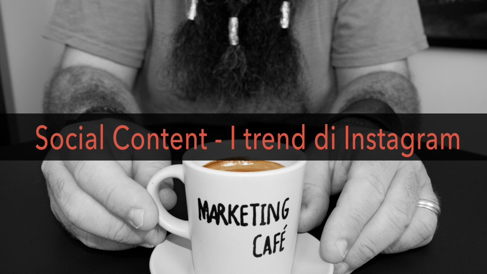 Marketing Café - Come creare contenuti social efficaci - I trend su Instagram