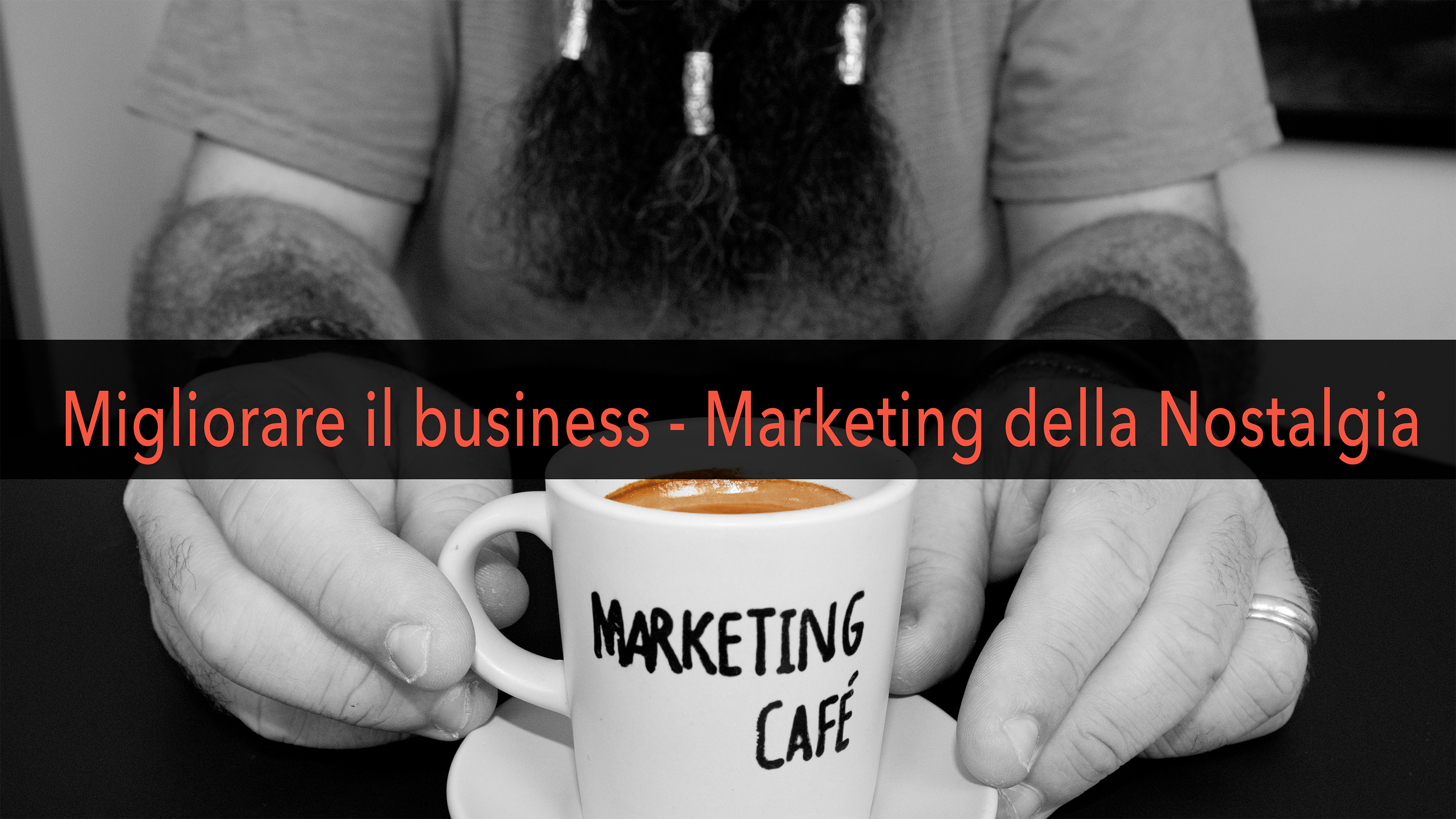 Marketing Café - Come far crescere la tua azienda: il Marketing della Nostalgia